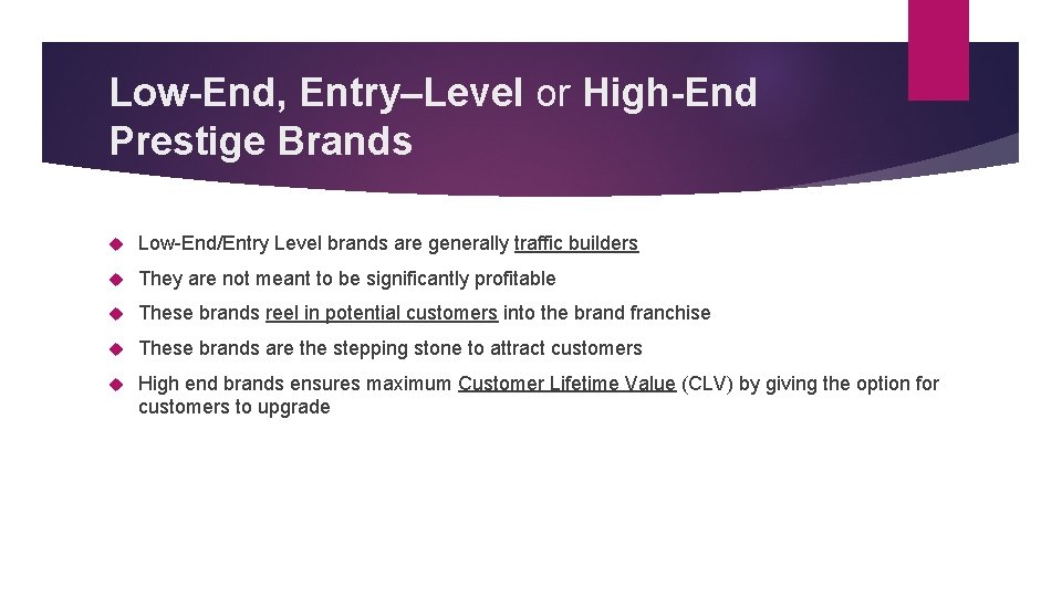Low-End, Entry–Level or High-End Prestige Brands Low-End/Entry Level brands are generally traffic builders They