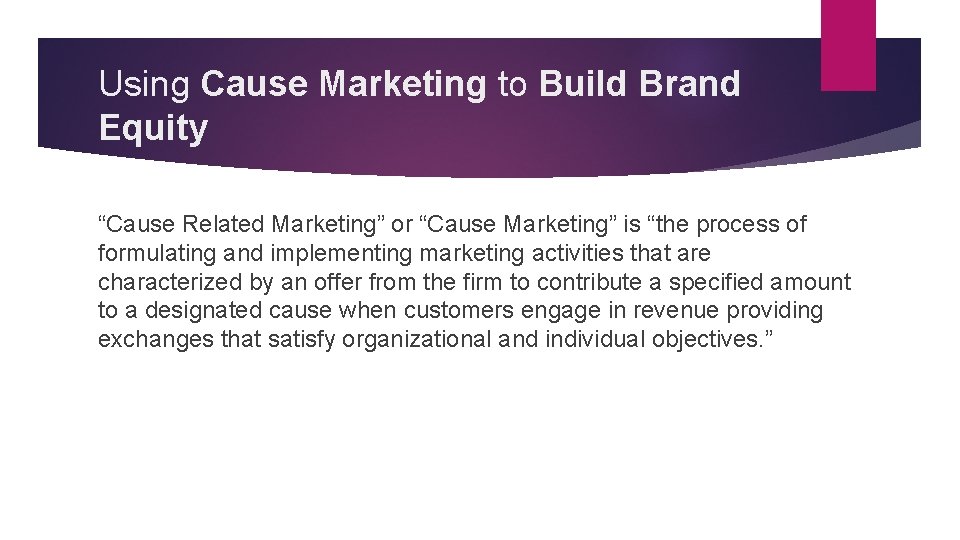 Using Cause Marketing to Build Brand Equity “Cause Related Marketing” or “Cause Marketing” is