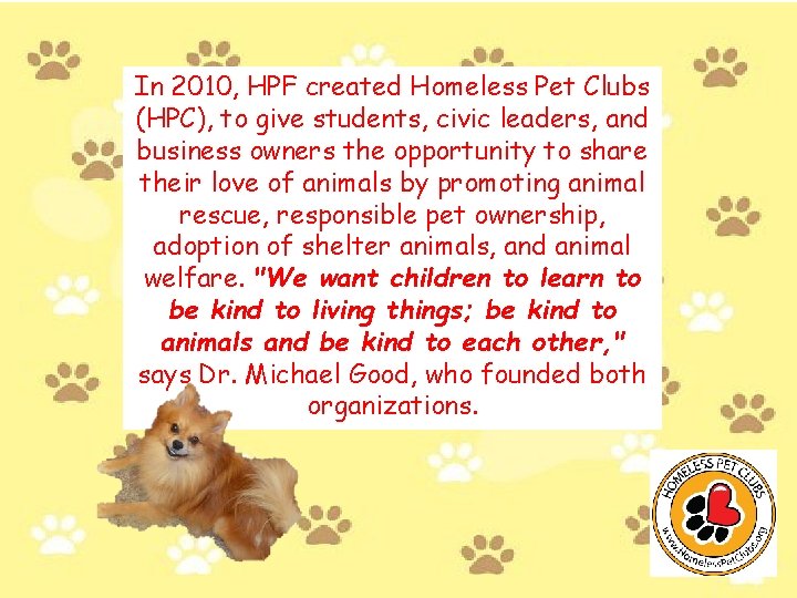 In 2010, HPF created Homeless Pet Clubs (HPC), to give students, civic leaders, and