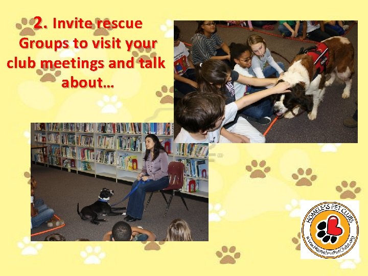 2. Invite rescue Groups to visit your club meetings and talk about… 