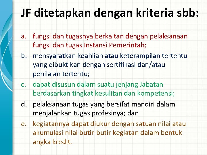 JF ditetapkan dengan kriteria sbb: a. fungsi dan tugasnya berkaitan dengan pelaksanaan fungsi dan