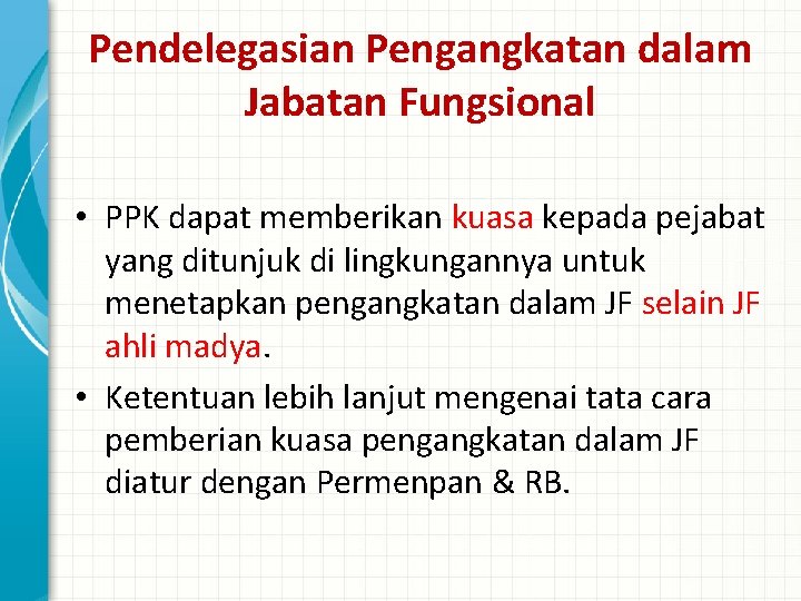 Pendelegasian Pengangkatan dalam Jabatan Fungsional • PPK dapat memberikan kuasa kepada pejabat yang ditunjuk