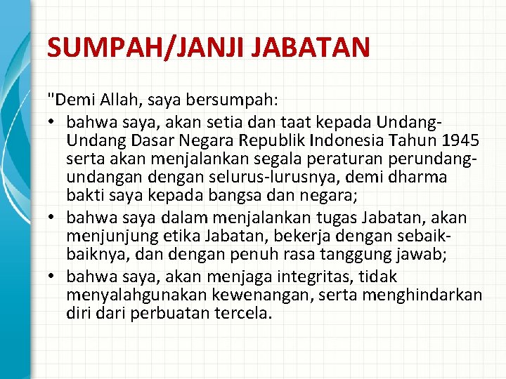 SUMPAH/JANJI JABATAN "Demi Allah, saya bersumpah: • bahwa saya, akan setia dan taat kepada