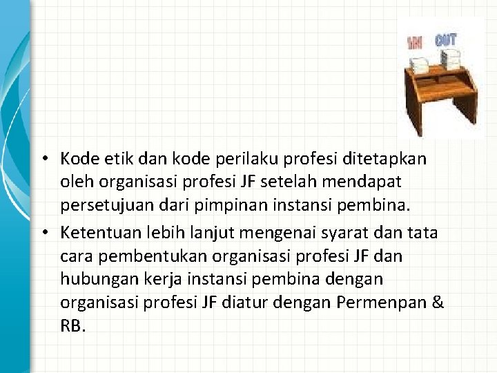  • Kode etik dan kode perilaku profesi ditetapkan oleh organisasi profesi JF setelah