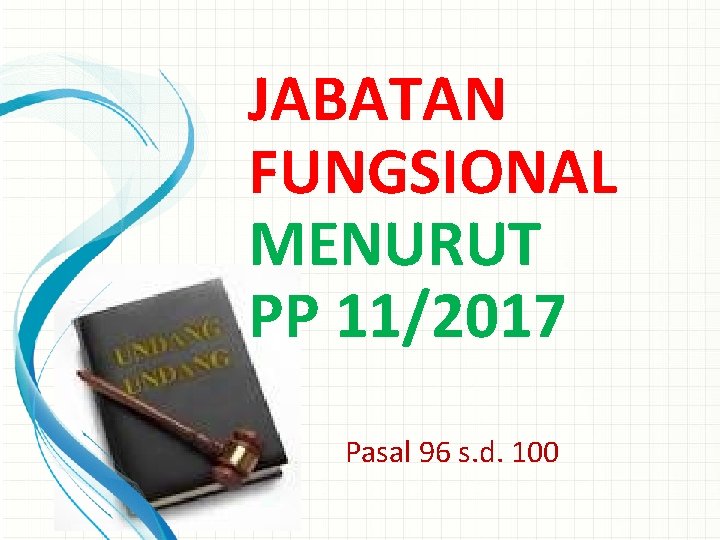 JABATAN FUNGSIONAL MENURUT PP 11/2017 Pasal 96 s. d. 100 