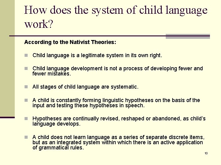 How does the system of child language work? According to the Nativist Theories: n