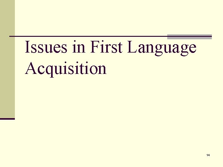 Issues in First Language Acquisition 14 