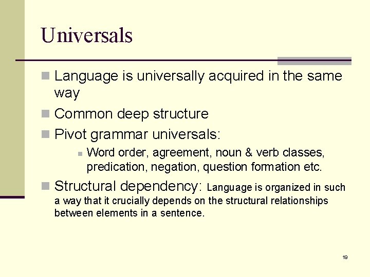 Universals n Language is universally acquired in the same way n Common deep structure