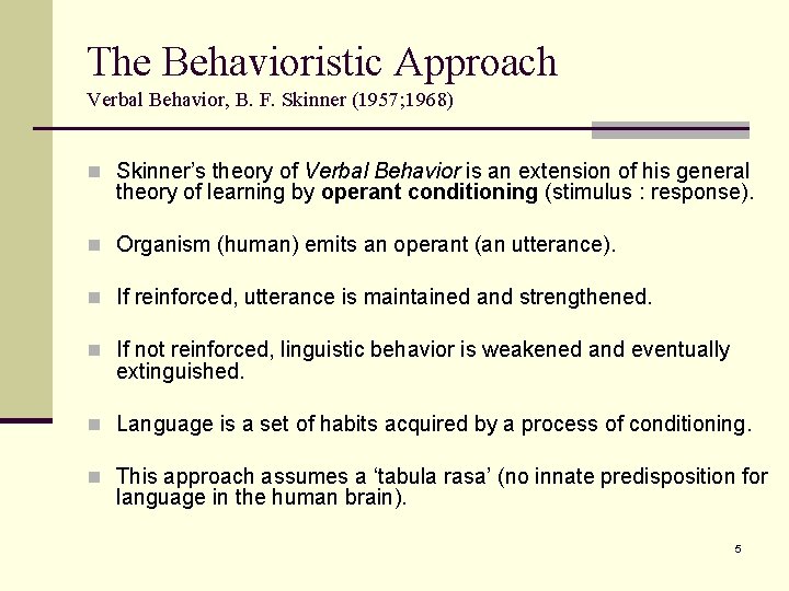 The Behavioristic Approach Verbal Behavior, B. F. Skinner (1957; 1968) n Skinner’s theory of