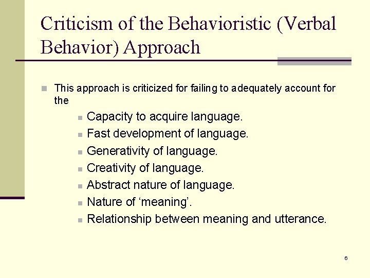 Criticism of the Behavioristic (Verbal Behavior) Approach n This approach is criticized for failing