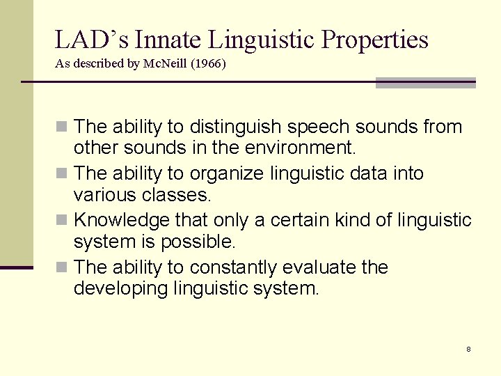 LAD’s Innate Linguistic Properties As described by Mc. Neill (1966) n The ability to