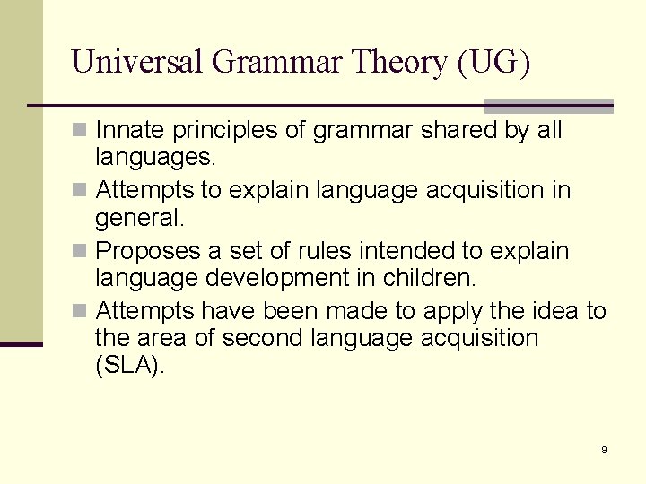 Universal Grammar Theory (UG) n Innate principles of grammar shared by all languages. n