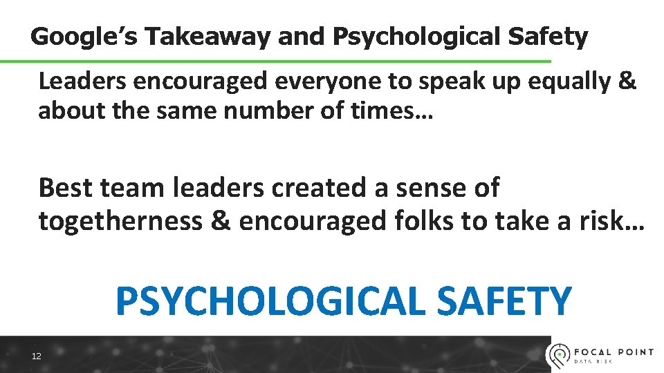 Google’s Takeaway and Psychological Safety Leaders encouraged everyone to speak up equally & about
