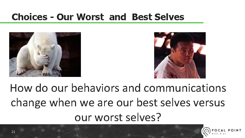 Choices - Our Worst and Best Selves How do our behaviors and communications change