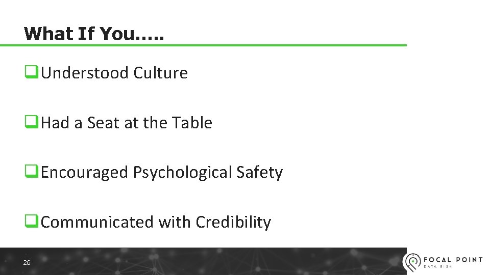 What If You…. . q. Understood Culture q. Had a Seat at the Table