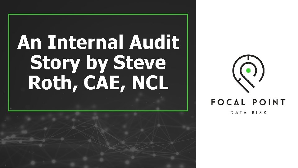 An Internal Audit Story by Steve Roth, CAE, NCL 27 