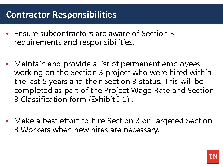 Contractor Responsibilities • Ensure subcontractors are aware of Section 3 requirements and responsibilities. •