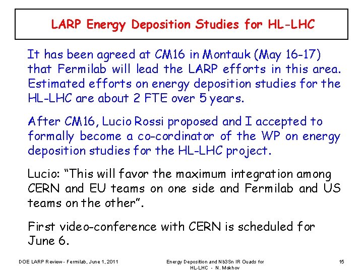 LARP Energy Deposition Studies for HL-LHC It has been agreed at CM 16 in