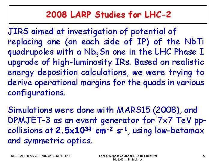 2008 LARP Studies for LHC-2 JIRS aimed at investigation of potential of replacing one