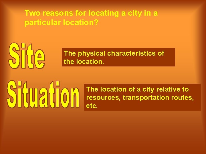 Two reasons for locating a city in a particular location? The physical characteristics of