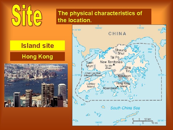 The physical characteristics of the location. Island site Hong Kong 