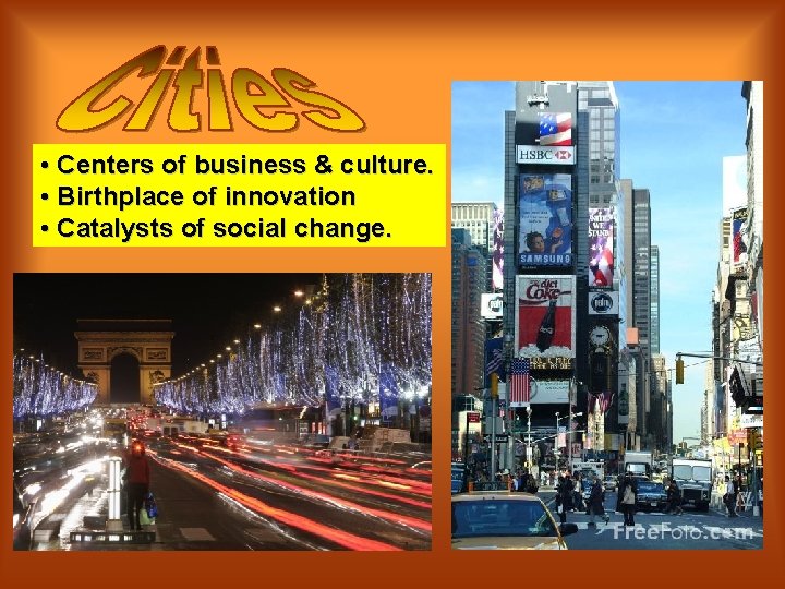  • Centers of business & culture. • Birthplace of innovation • Catalysts of