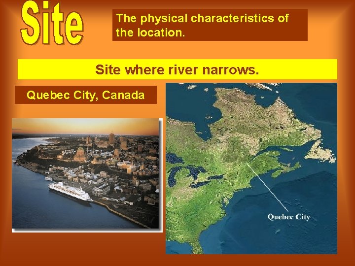 The physical characteristics of the location. Site where river narrows. Quebec City, Canada 