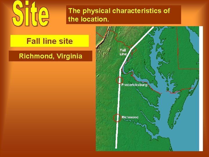 The physical characteristics of the location. Fall line site Richmond, Virginia 