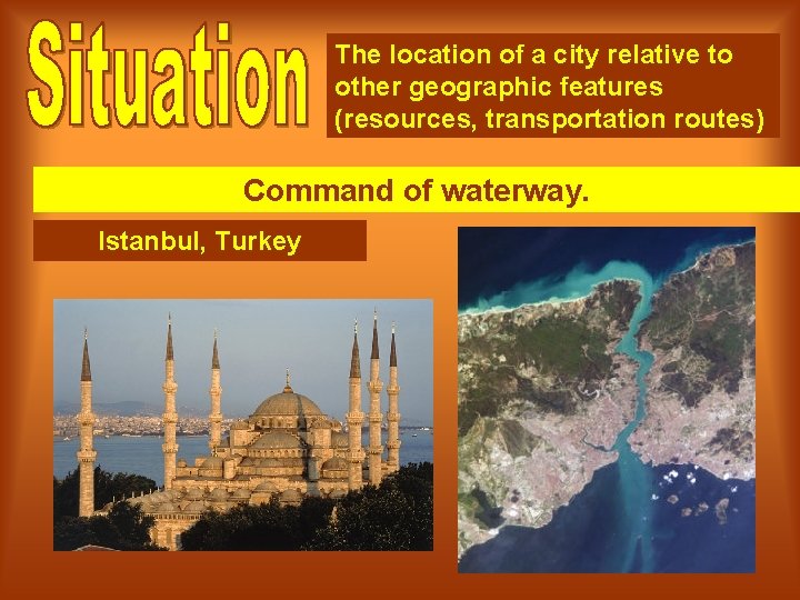 The location of a city relative to other geographic features (resources, transportation routes) Command