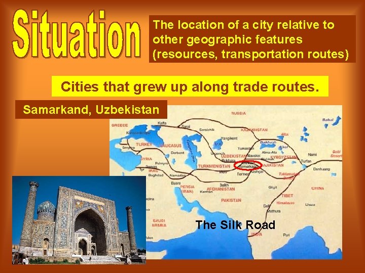 The location of a city relative to other geographic features (resources, transportation routes) Cities