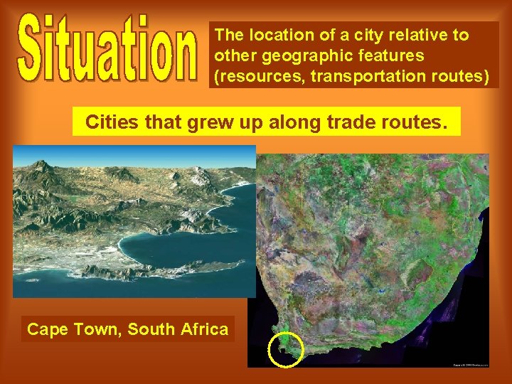 The location of a city relative to other geographic features (resources, transportation routes) Cities