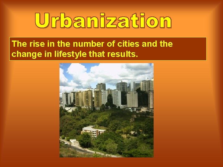 The rise in the number of cities and the change in lifestyle that results.