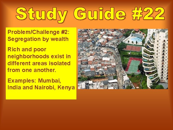 Problem/Challenge #2: Segregation by wealth Rich and poor neighborhoods exist in different areas isolated