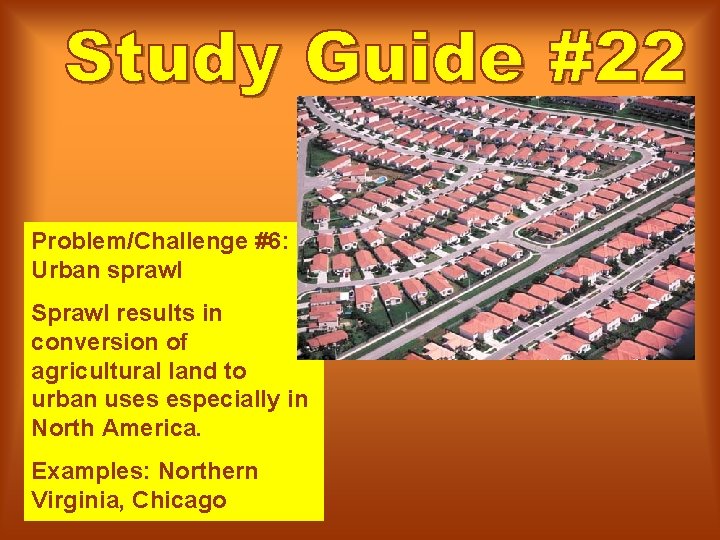 Problem/Challenge #6: Urban sprawl Sprawl results in conversion of agricultural land to urban uses