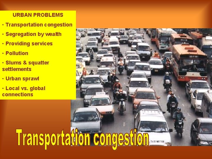 URBAN PROBLEMS • Transportation congestion • Segregation by wealth • Providing services • Pollution