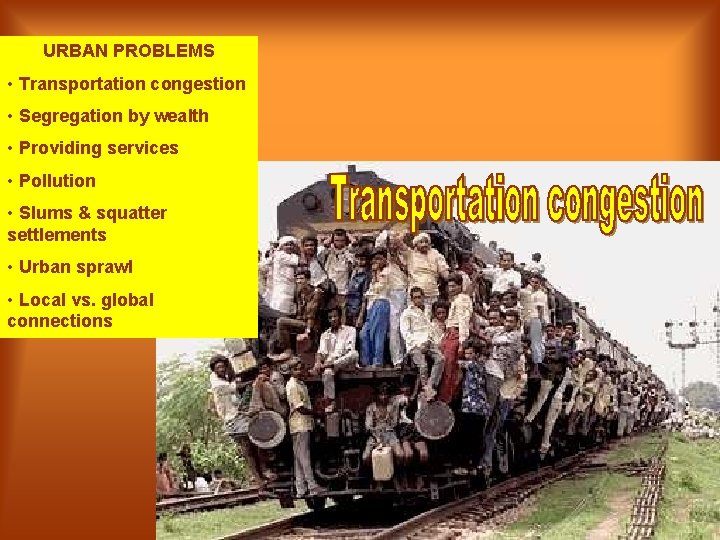 URBAN PROBLEMS • Transportation congestion • Segregation by wealth • Providing services • Pollution