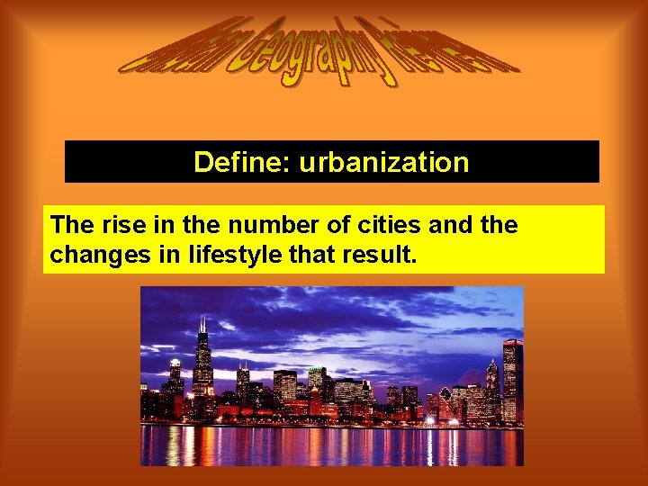 Define: urbanization The rise in the number of cities and the changes in lifestyle