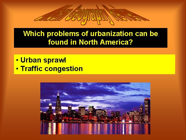 Which problems of urbanization can be found in North America? • Urban sprawl •