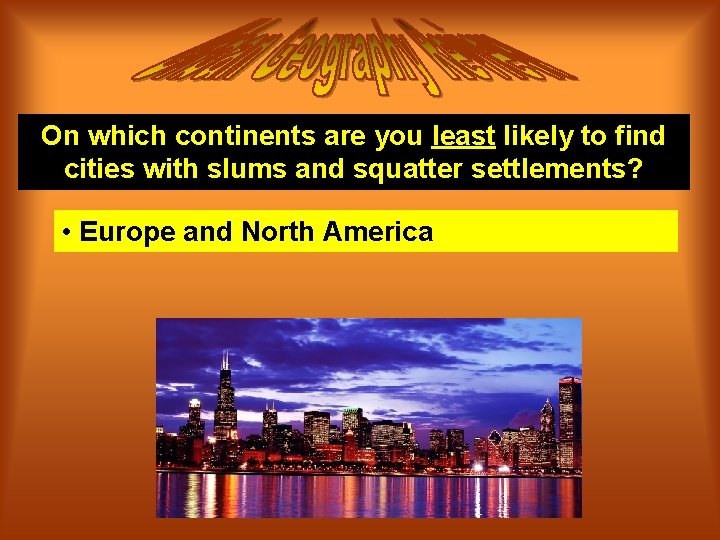 On which continents are you least likely to find cities with slums and squatter