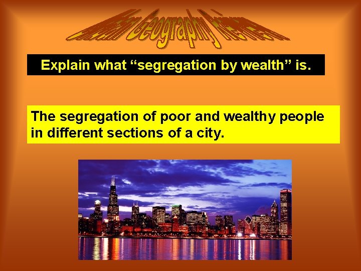 Explain what “segregation by wealth” is. The segregation of poor and wealthy people in