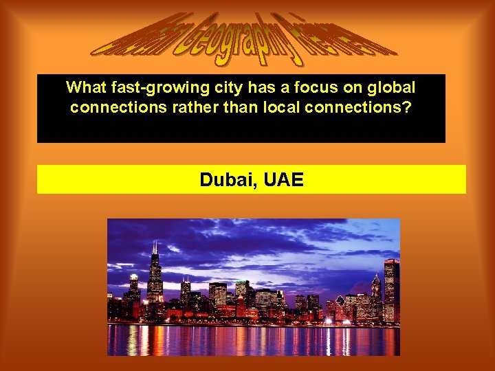 What fast-growing city has a focus on global connections rather than local connections? Dubai,