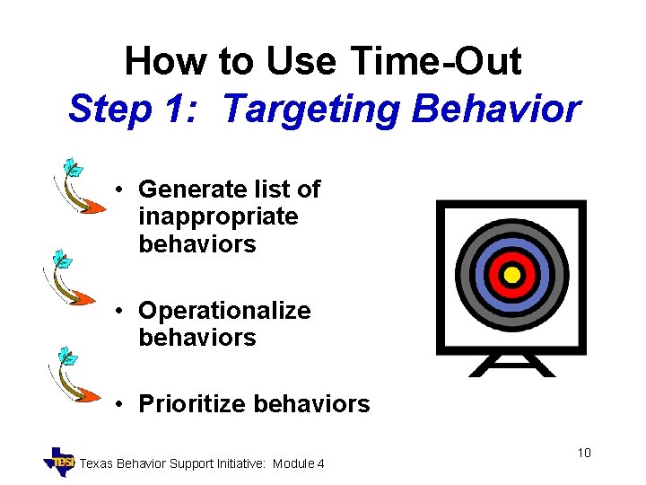 How to Use Time-Out Step 1: Targeting Behavior • Generate list of inappropriate behaviors