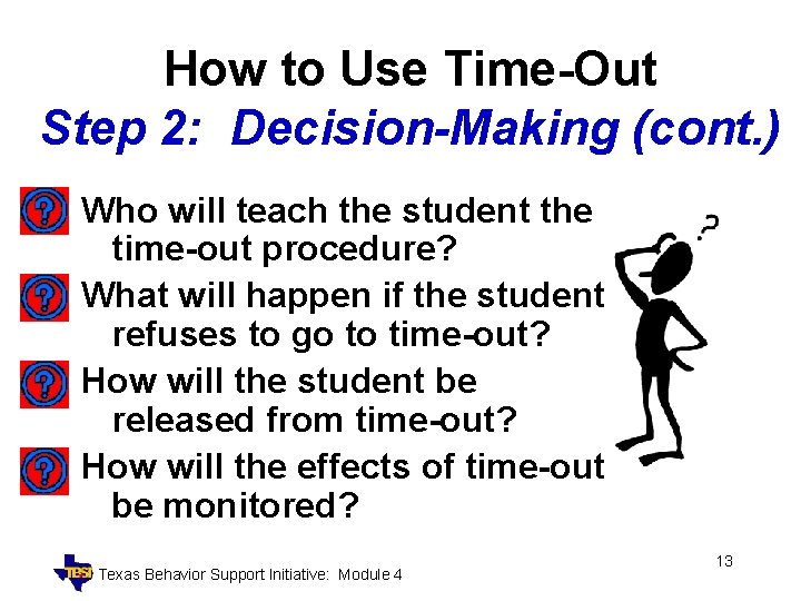 How to Use Time-Out Step 2: Decision-Making (cont. ) Who will teach the student