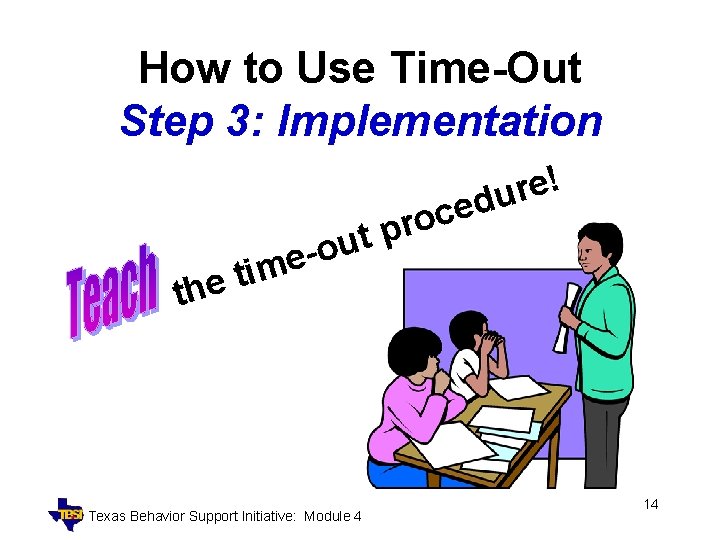 How to Use Time-Out Step 3: Implementation i t e th e c o