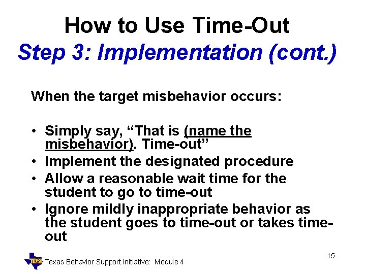 How to Use Time-Out Step 3: Implementation (cont. ) When the target misbehavior occurs: