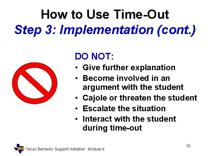 How to Use Time-Out Step 3: Implementation (cont. ) DO NOT: • Give further