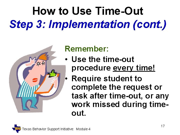 How to Use Time-Out Step 3: Implementation (cont. ) Remember: • Use the time-out