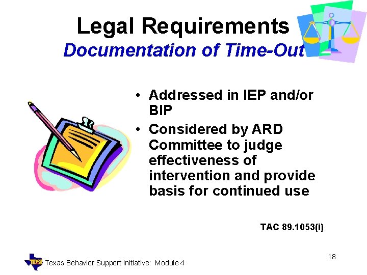 Legal Requirements Documentation of Time-Out • Addressed in IEP and/or BIP • Considered by