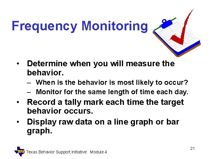 Frequency Monitoring • Determine when you will measure the behavior. – When is the