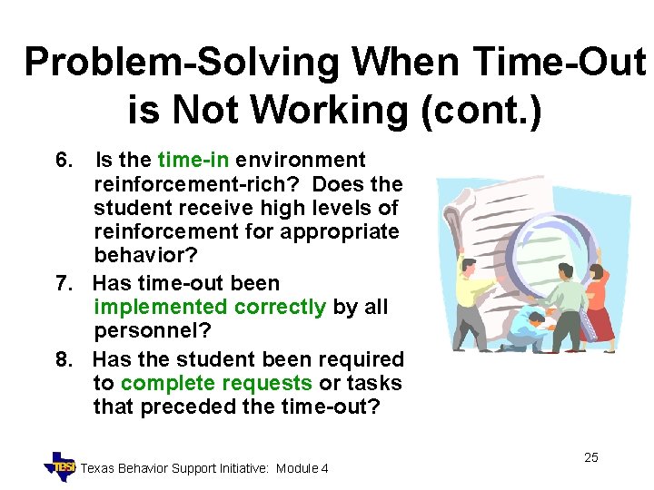 Problem-Solving When Time-Out is Not Working (cont. ) 6. Is the time-in environment reinforcement-rich?